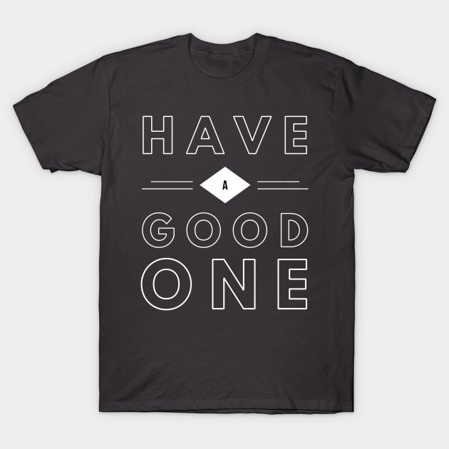 Have a good one T-Shirt by AdventureWizardLizard